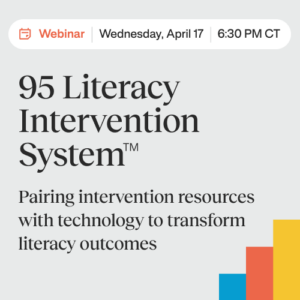 95 Literacy Intervention System™: Pairing intervention resources with technology to transform literacy outcomes 