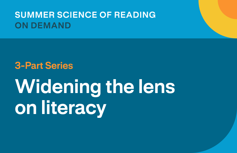 Science of Reading 3.0: Widening the lens on literacy